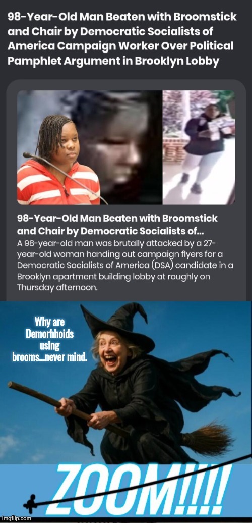 Why are Demorhhoids using brooms as weapons? | image tagged in attzts jpg,witch,hillary | made w/ Imgflip meme maker
