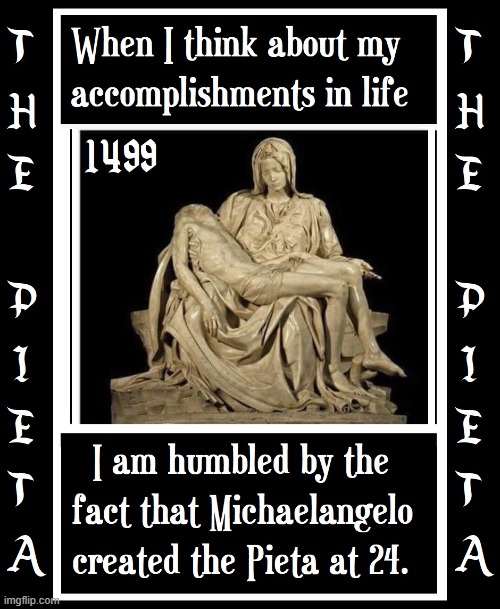 The Pietà was the only work Michaelangelo ever signed | image tagged in vince vance,michaelangelo,the sistine chapel,great,sculpture,memes | made w/ Imgflip meme maker