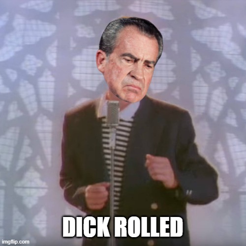 Dick Rolled | made w/ Imgflip meme maker
