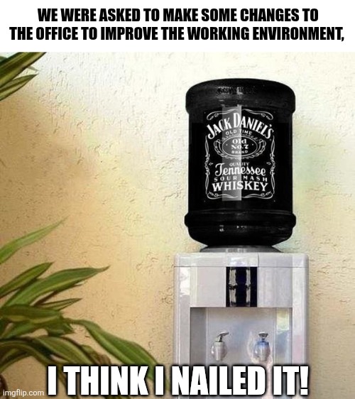 We Were Asked To Make Some Changes To The Office | We were asked to make some changes to the office to improve the working environment, I think I Nailed it! | image tagged in chrisjoines1 | made w/ Imgflip meme maker