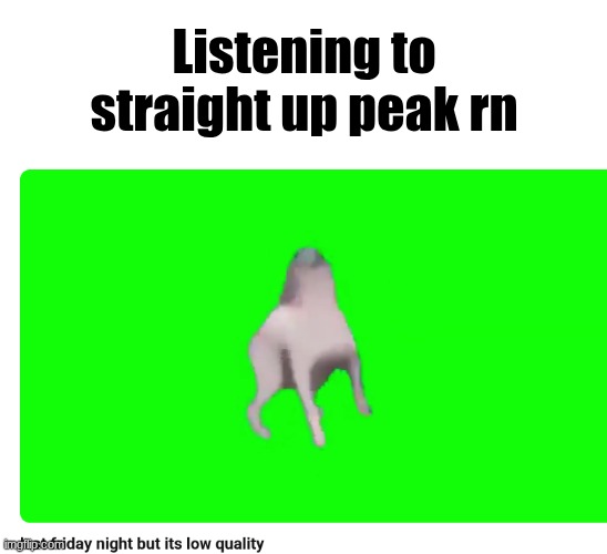 Screenshot 2026-06-08 12.31.17 PM.png | Listening to straight up peak rn | image tagged in screenshot 2026-06-08 12 31 17 pm png | made w/ Imgflip meme maker