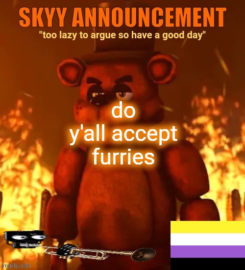 do y'all accept furries | image tagged in skyy announcement template | made w/ Imgflip meme maker