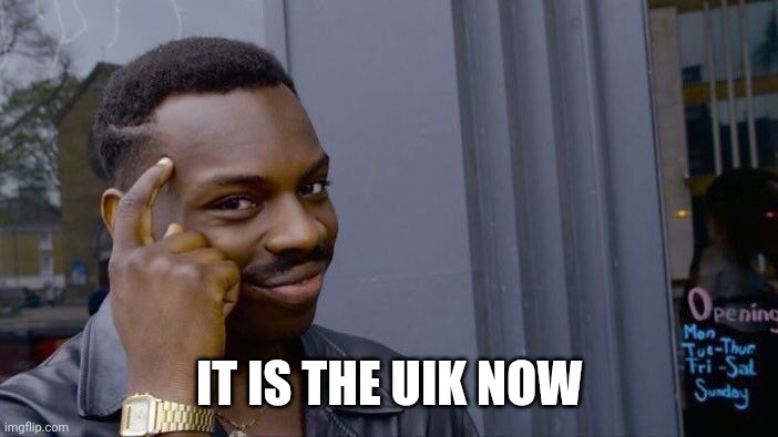 Roll Safe Think About It Meme | It is the UIK NOW | image tagged in memes,roll safe think about it | made w/ Imgflip meme maker