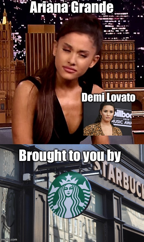 Starbucks Sizes | Ariana Grande; Demi Lovato; Brought to you by | image tagged in ariana grande,starbucks,size,demi lovato,bad pun | made w/ Imgflip meme maker