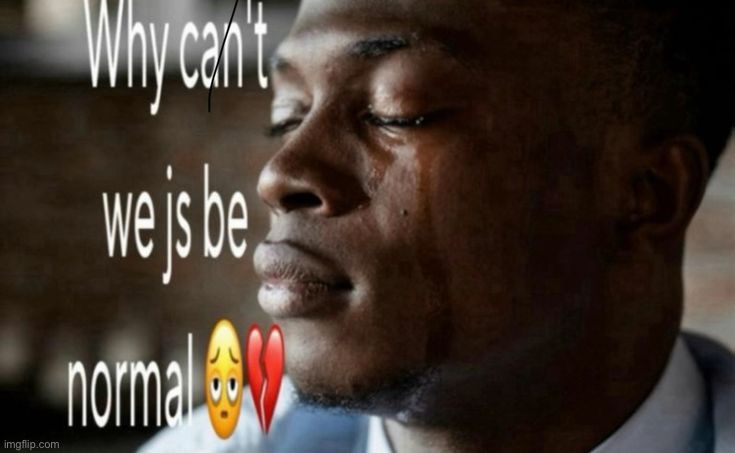 Why can't we js be normal | image tagged in why can't we js be normal | made w/ Imgflip meme maker