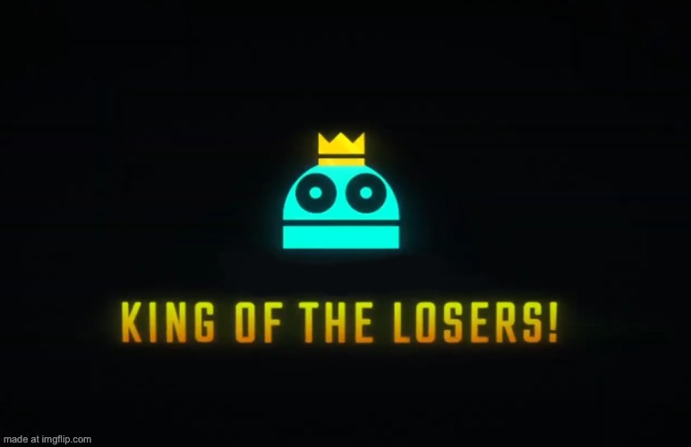 King of the losers | image tagged in king of the losers | made w/ Imgflip meme maker