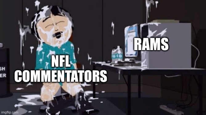 randy marsh cum | Rams; NFL
commentators | image tagged in randy marsh cum | made w/ Imgflip meme maker