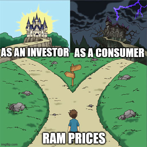 It can be good and bad at the same time | As an investor; As a consumer; ram prices | image tagged in two paths,ram,pc gaming,pc,computer | made w/ Imgflip meme maker