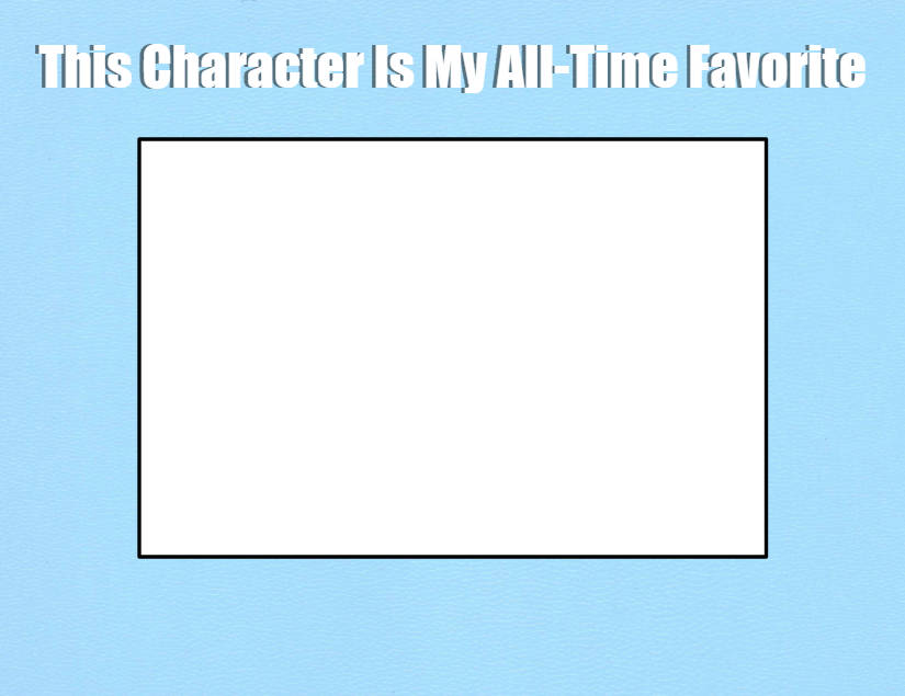 This Character Is My All-Time Favorite Blank Meme Template