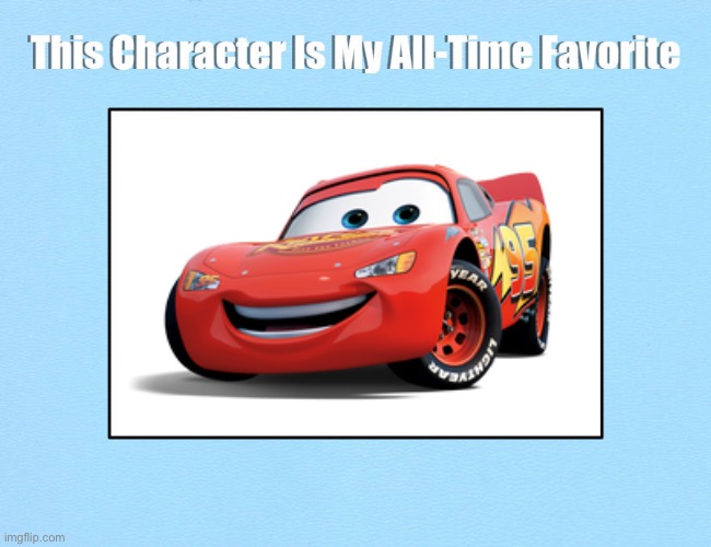 Lightning McQueen Is My All-Time Favorite | image tagged in this character is my all-time favorite,cars,lightning mcqueen,pixar,deviantart,memes | made w/ Imgflip meme maker