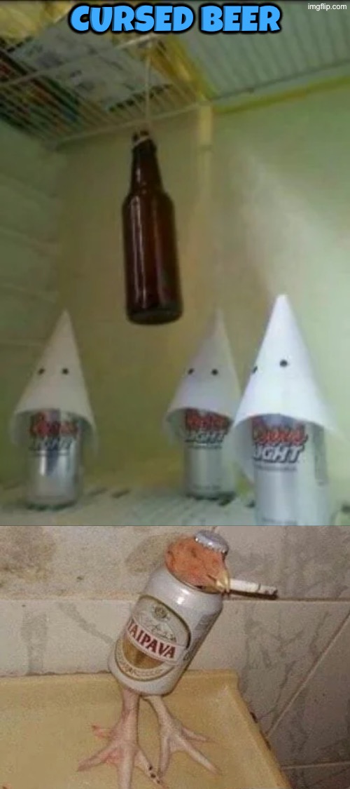Cursed Beer | Cursed beer | image tagged in cursed images,beer,kkk,hanging,chicken,smoking | made w/ Imgflip meme maker