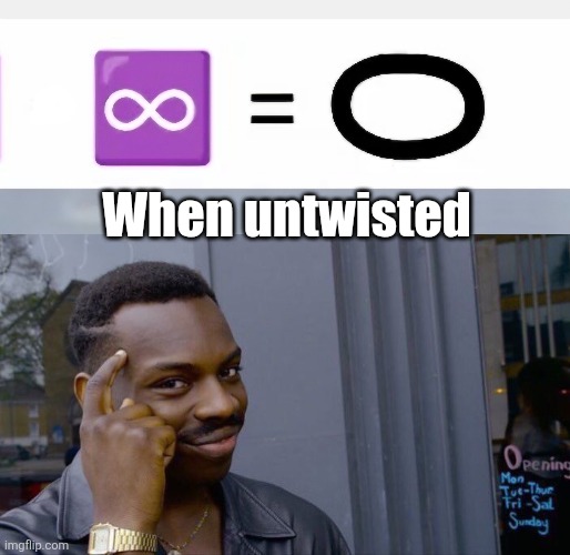 When untwisted | image tagged in memes,roll safe think about it | made w/ Imgflip meme maker