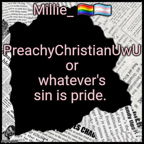 Millie's pride month announcement template | PreachyChristianUwU or whatever's sin is pride. | image tagged in millie's pride month announcement template | made w/ Imgflip meme maker