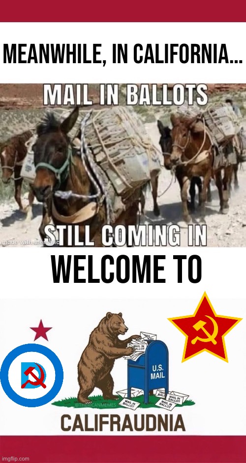 They’re in full force, stealing the CA governor’s election and the L.A. mayoral election with tons of fraudulen mail-in ballots | image tagged in political meme,california,election,counting votes,fraud,demonrats | made w/ Imgflip meme maker