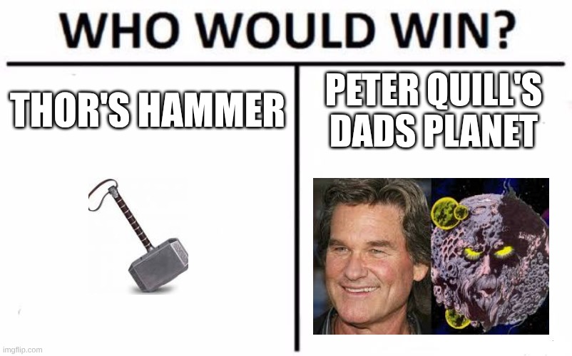 this will keep marvel fans up at night. A living planet or a hammer only able to be held by the worthy. | Thor's hammer; peter quill's dads planet | image tagged in memes,who would win | made w/ Imgflip meme maker