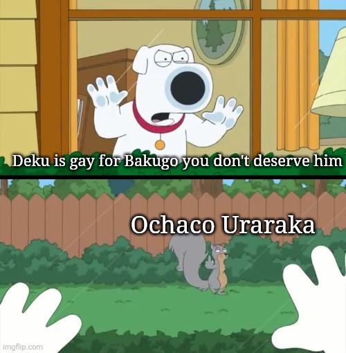 Uravity flipping off haters | Deku is gay for Bakugo you don't deserve him; Ochaco Uraraka | image tagged in family guy squirrel flipping off brian,my hero academia,mha | made w/ Imgflip meme maker