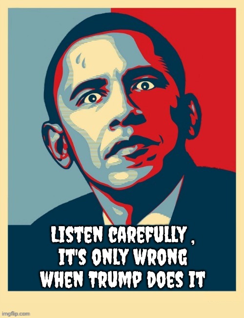 Listen carefully , 
it's only wrong 
when Trump does it | made w/ Imgflip meme maker