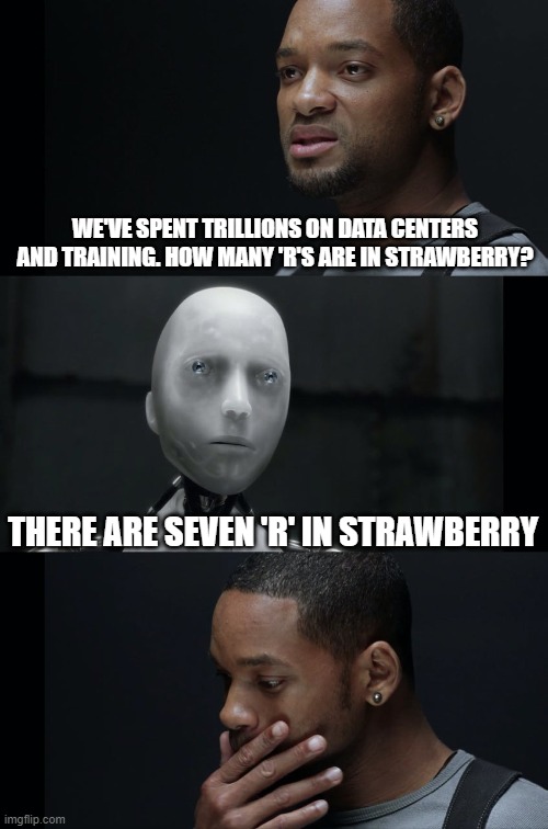 Mistakes have been made | We've spent trillions on data centers and training. How many 'R's are in strawberry? There are seven 'R' in strawberry | image tagged in i robot will smith | made w/ Imgflip meme maker