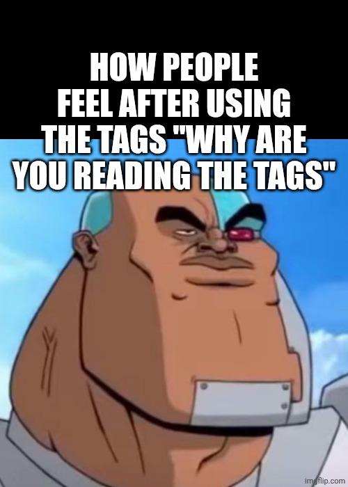 Why are you reading the title | How people feel after using the tags "why are you reading the tags" | image tagged in why are you reading the tags,oh wow are you actually reading these tags,still reading the tags,jeffrey dahmer | made w/ Imgflip meme maker