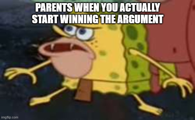 *dig dig*  huh? | parents when you actually start winning the argument | image tagged in memes,spongegar,remix | made w/ Imgflip meme maker