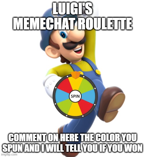 Luigi's Roulette | luigi's memechat roulette; comment on here the color you spun and i will tell you if you won | image tagged in luigi from great mission | made w/ Imgflip meme maker