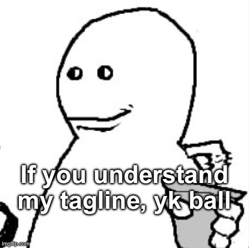 Soder | If you understand my tagline, yk ball | image tagged in soder | made w/ Imgflip meme maker