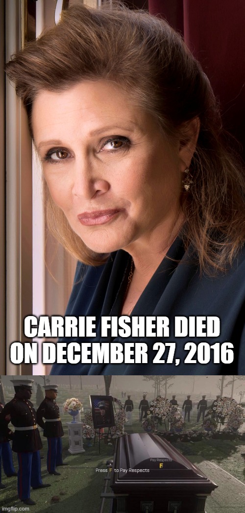 I will pay tribute to Carrie Fisher | Carrie Fisher died on December 27, 2016 | image tagged in press f to pay respects,memes,funny | made w/ Imgflip meme maker