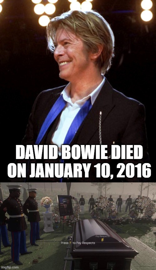 I will pay tribute to David Bowie | David Bowie died on January 10, 2016 | image tagged in press f to pay respects,memes,funny | made w/ Imgflip meme maker