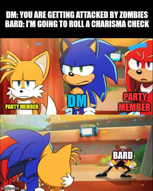 Team Sonic Eggman dance | Dm: you are getting attacked by zombies 

Bard: I'm going to roll a charisma check; Dm; Party member; Party member; Bard | image tagged in team sonic eggman dance | made w/ Imgflip meme maker
