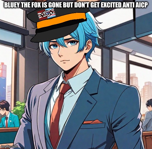 Azulado Is The New Mascot and Much Better! | Bluey the Fox is Gone But Don't Get Excited anti Aicp | image tagged in aicp,rip bluey the fox,anti aicp,support aicp | made w/ Imgflip meme maker