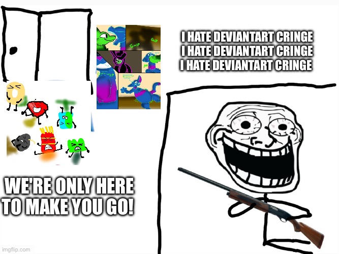 Aicp is Now "Anti Deviantart Cringe" | I HATE DEVIANTART CRINGE I HATE DEVIANTART CRINGE I HATE DEVIANTART CRINGE; We're Only Here To Make You GO! | image tagged in i hate the antichrist,anti deviantart cringe,deviantart,aicp,cringe | made w/ Imgflip meme maker