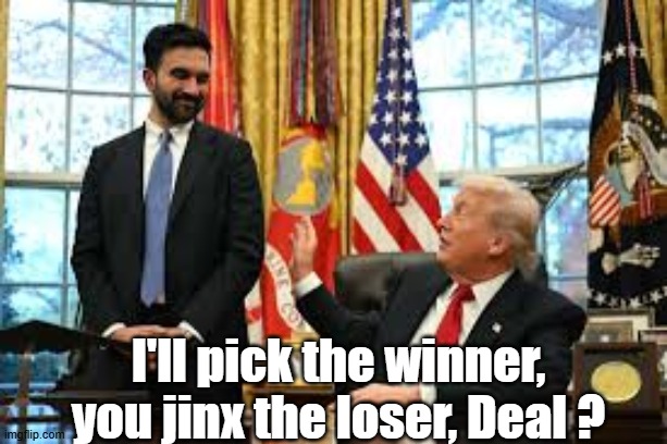 I'll pick the winner, you jinx the loser, Deal ? | made w/ Imgflip meme maker