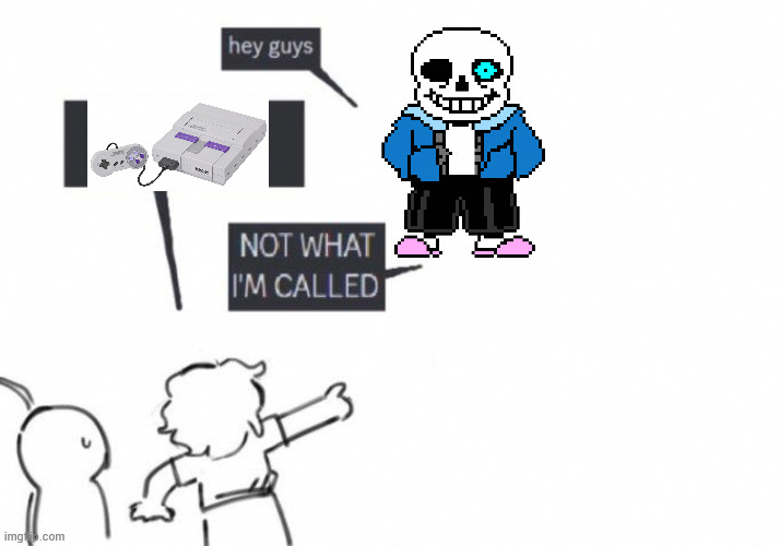 sens | image tagged in hey guys - not what i'm called | made w/ Imgflip meme maker