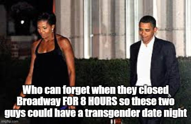 Who can forget when they closed Broadway FOR 8 HOURS so these two guys could have a transgender date night | made w/ Imgflip meme maker