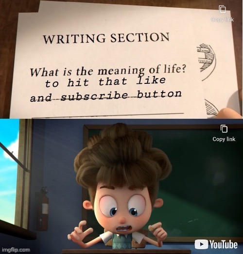 The meaning of life | to hit that like and subscribe button | image tagged in the meaning of life,shitpost | made w/ Imgflip meme maker