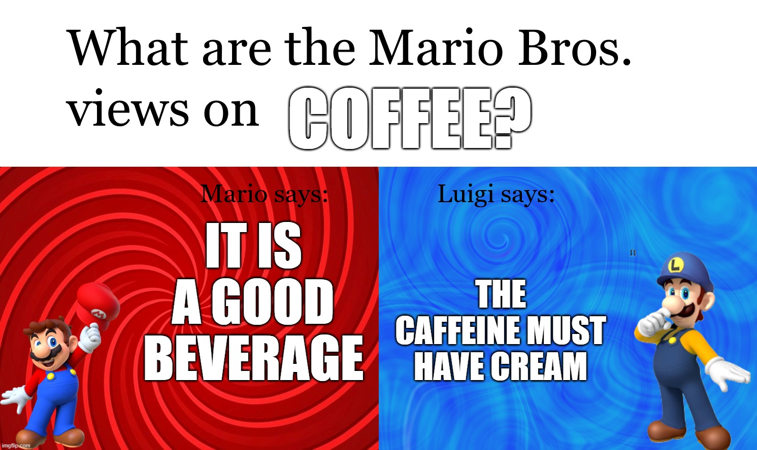 Coffee | coffee? it is a good beverage; the caffeine must have cream | image tagged in great mission mario bros views on | made w/ Imgflip meme maker
