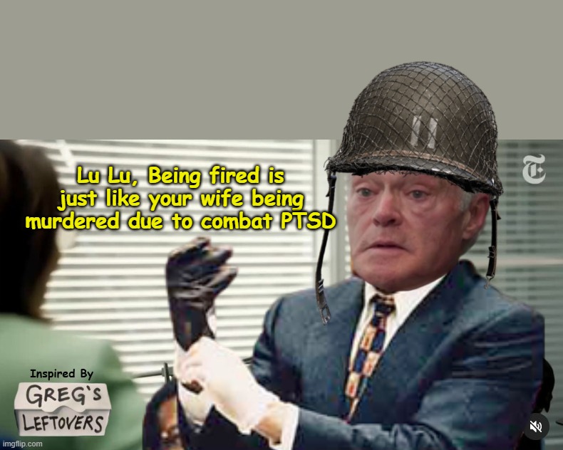 Our 'Man of War' talks a lot about murder | Lu Lu, Being fired is just like your wife being murdered due to combat PTSD | image tagged in scott pelley nyt interview meme,media chnged it to spouse and family they are scum | made w/ Imgflip meme maker