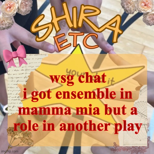 shira’s best temp | wsg chat
i got ensemble in mamma mia but a role in another play | image tagged in shira s best temp | made w/ Imgflip meme maker