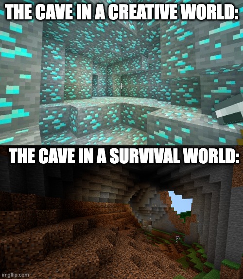 Creative vs Survival caves: | the cave in a creative world:; the cave in a survival world: | image tagged in diamond cave,minecraft,mining,funny memes | made w/ Imgflip meme maker