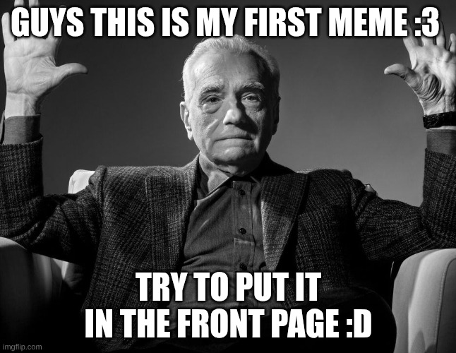 sup yall | Guys this is my first meme :3; try to put it in the front page :D | image tagged in absolute cinema,memes | made w/ Imgflip meme maker