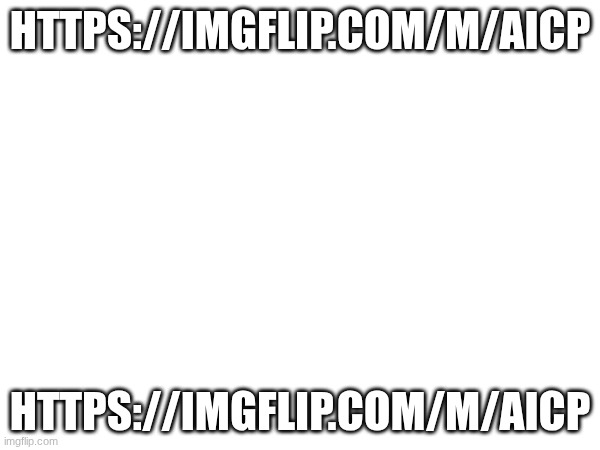shortcut for anti aicp spies | https://imgflip.com/m/AICP; https://imgflip.com/m/AICP | made w/ Imgflip meme maker