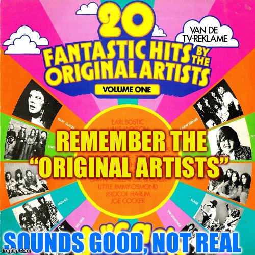 Reminds me of political “Polls” | Remember The “Original Artists”; Sounds good, not real | image tagged in gifs,polls,fake,fakery | made w/ Imgflip meme maker