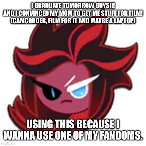 Also for those who are also in the fandom. My favorite cookie is black sapphire | I graduate tomorrow guys!!!
And I convinced my mom to get me stuff for film! (Camcorder, film for it and maybe a laptop); Using this because I wanna use one of my fandoms. | image tagged in red velvet crk | made w/ Imgflip meme maker