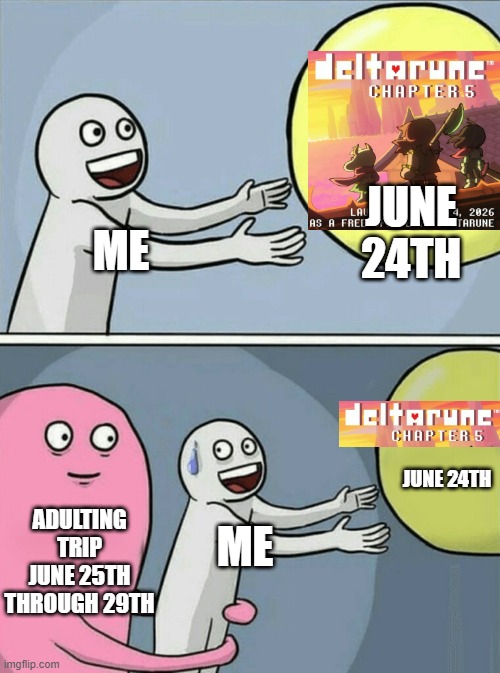 Crushing reality | June 24th; Me; June 24th; Adulting trip
June 25th through 29th; Me | image tagged in memes,running away balloon | made w/ Imgflip meme maker