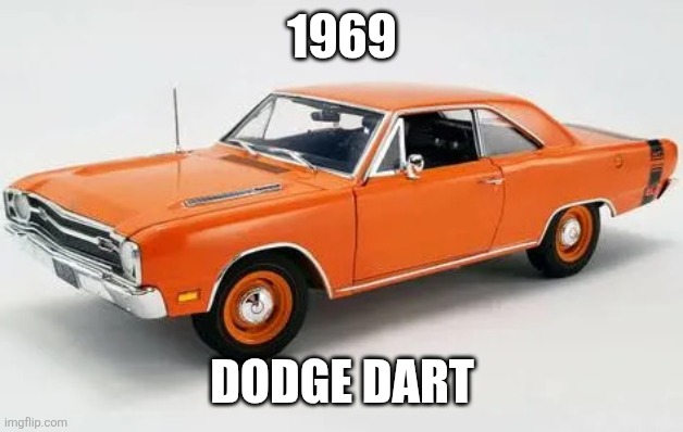 1969 Dodge Dart | 1969; Dodge Dart | made w/ Imgflip meme maker
