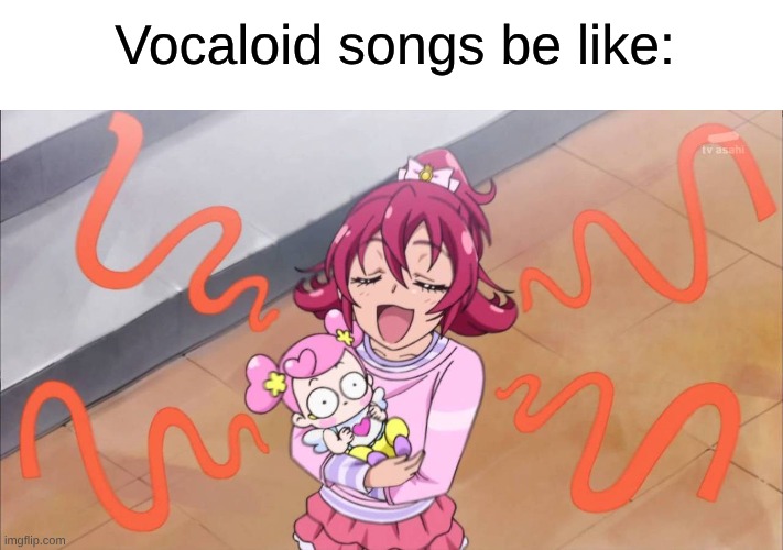 Most of the Time They Sound Like Nails on a Chalkboard | Vocaloid songs be like: | image tagged in memes,music,vocaloid,hatsune miku,anime,precure | made w/ Imgflip meme maker