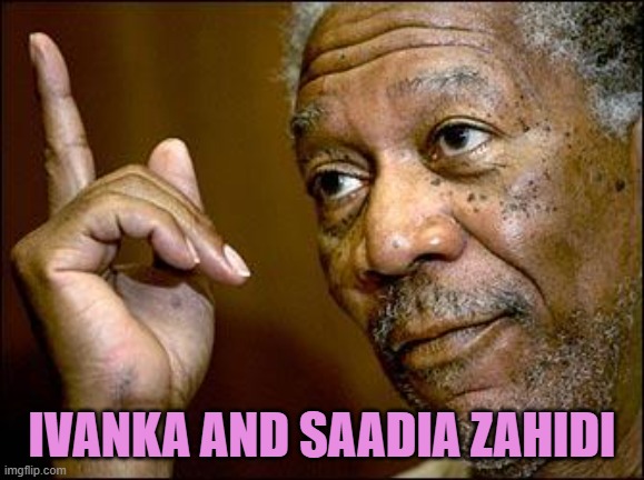 Ivanka and Saadia Zahidi | image tagged in this morgan freeman | made w/ Imgflip meme maker