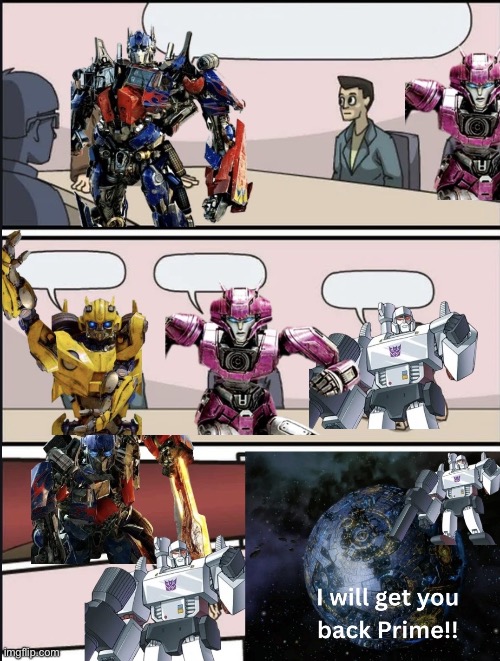 Boardroom meeting suggestion Transformers version | image tagged in boardroom meeting suggestion transformers version | made w/ Imgflip meme maker