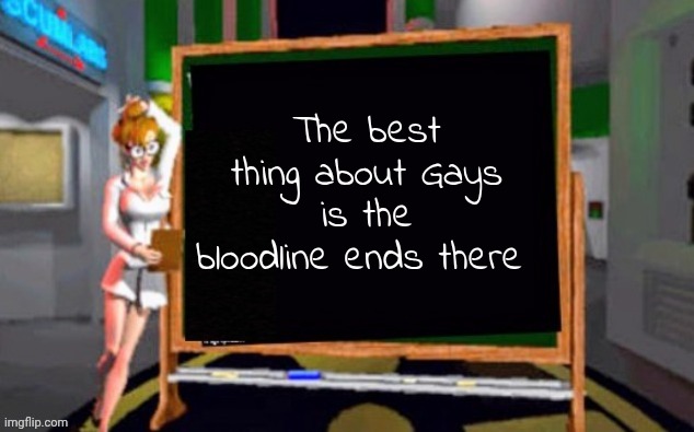 Doctor Betty Veronica | The best thing about Gays is the bloodline ends there | image tagged in doctor betty veronica | made w/ Imgflip meme maker