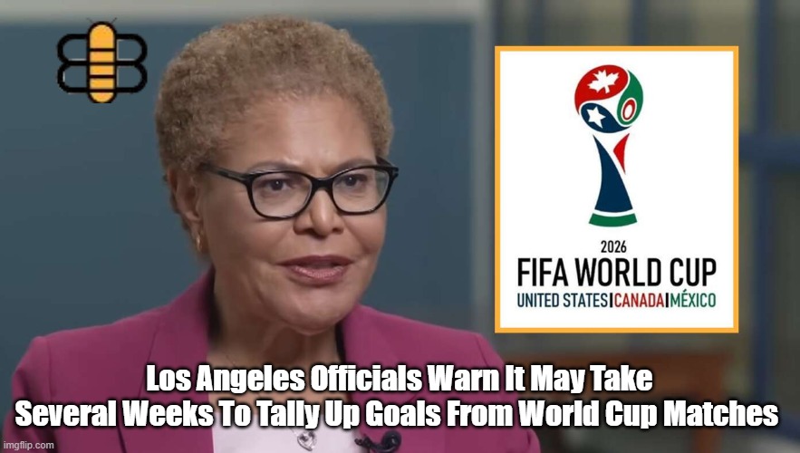 Los Angeles Officials Warn It May Take Several Weeks To Tally Up Goals From World Cup Matches | made w/ Imgflip meme maker